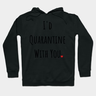 I'd Quarantine With You Hoodie